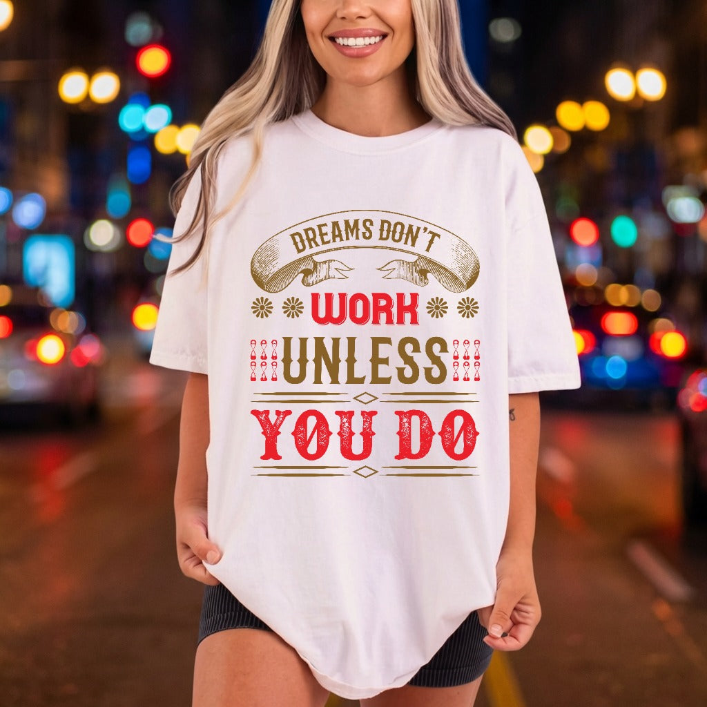 Dreams Don Work Unless Rustic Ready to Press DTF Transfer for Dtf