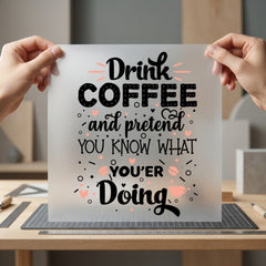 Drink Coffee Pretend Humorous Funny Sarcastic Ready to Press DTF Transfer for Dtf