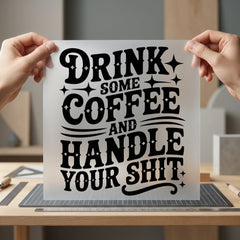 Drink Some Coffee Handle Funny Sarcastic Ready to Press DTF Transfer for Dtf