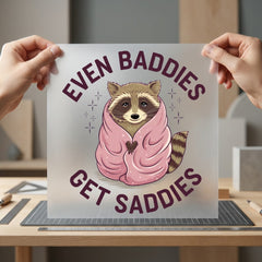 Even Baddies Get Saddies Funny Pet Ready to Press DTF Transfer for Dtf