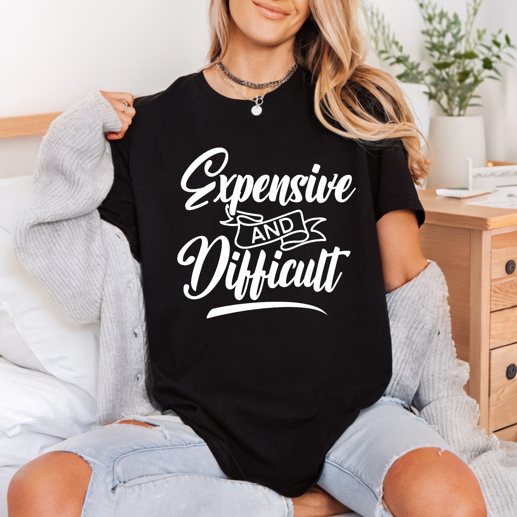Expensive Difficult Sassy Quote Funny Sarcastic Ready to Press DTF Transfer for Dtf