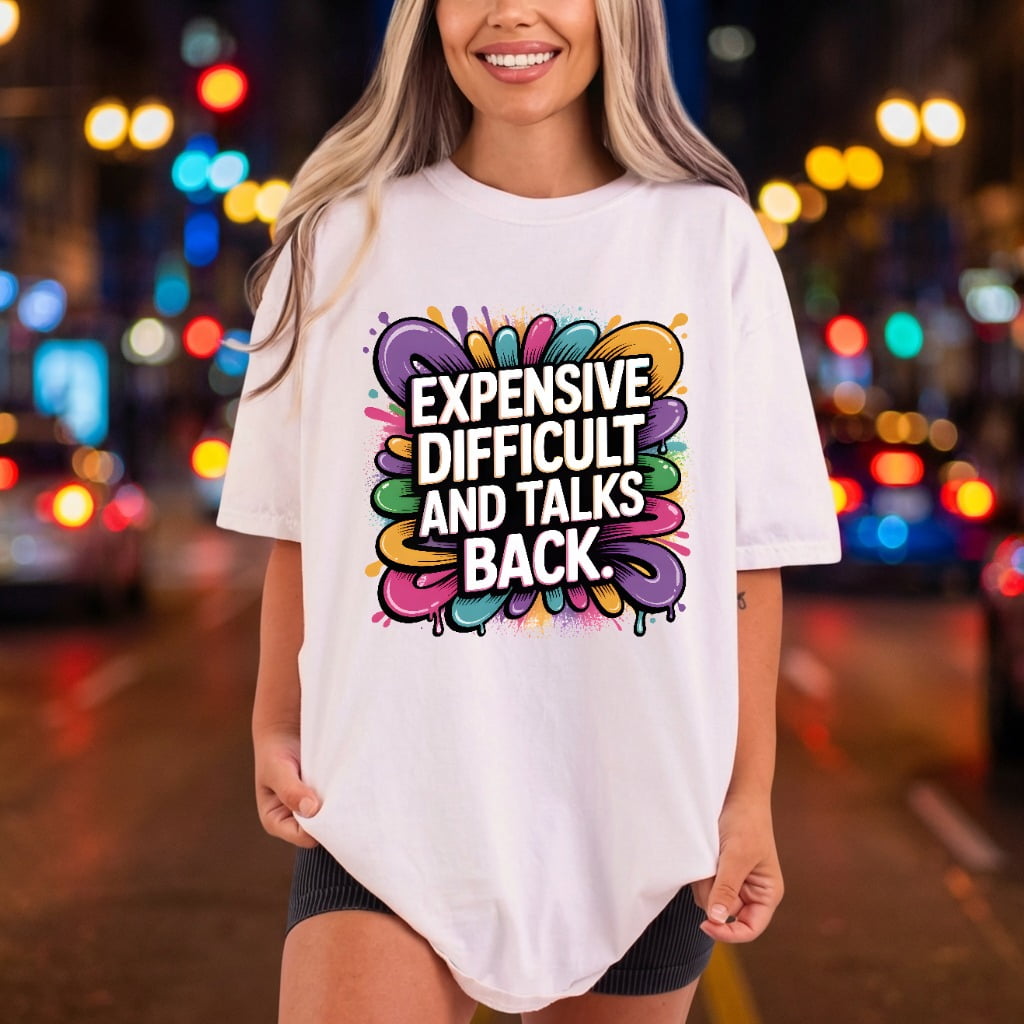 Expensive Difficult Talks Back Funny Sarcastic Ready to Press DTF Transfer for Dtf
