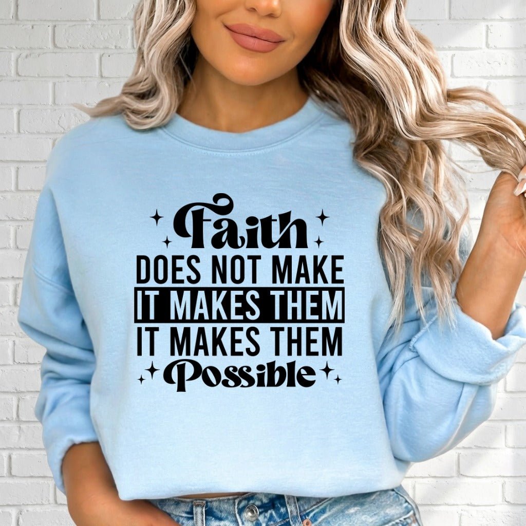 Faith Makes Things Possible | Inspirational Truth Sweatshirt - Luckets.com