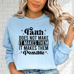 Faith Makes Things Possible | Inspirational Truth Sweatshirt - Luckets.com