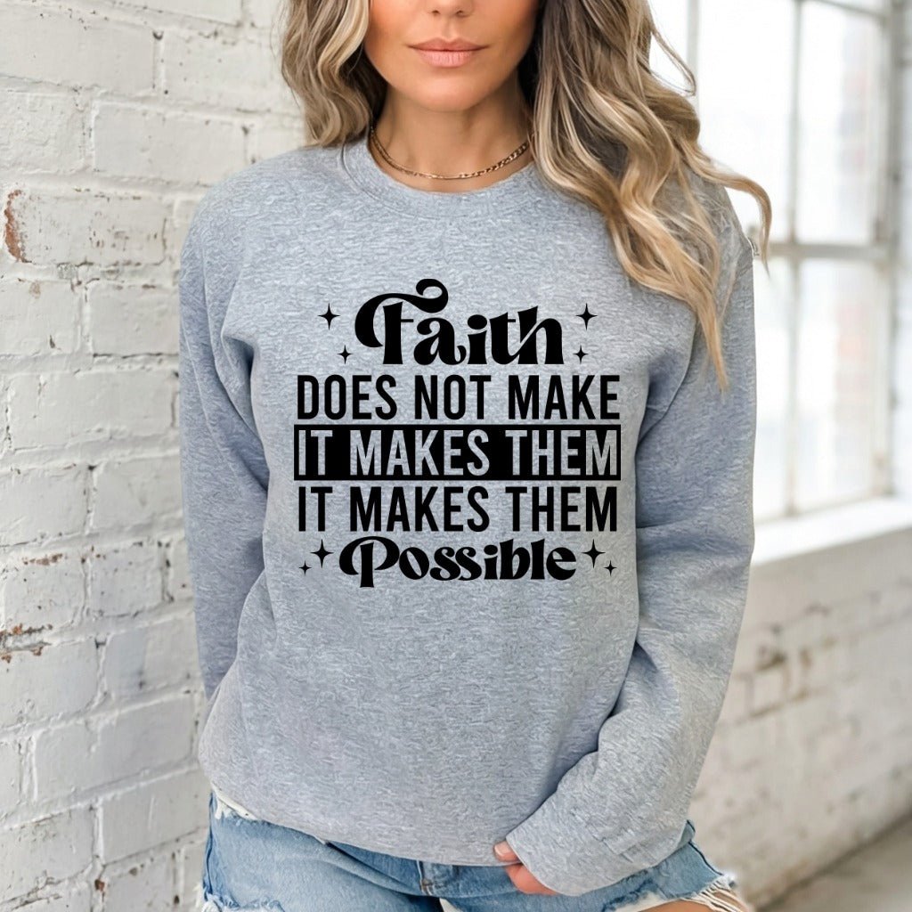 Faith Makes Things Possible | Inspirational Truth Sweatshirt - Luckets.com
