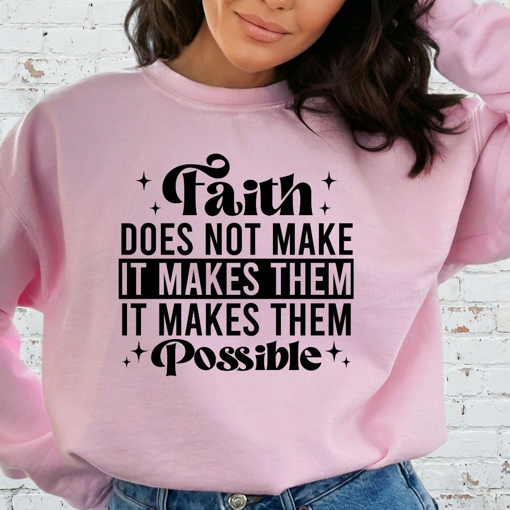 Faith Makes Things Possible | Inspirational Truth Sweatshirt - Luckets.com