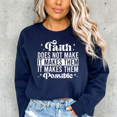 Faith Makes Things Possible | Inspirational Truth Sweatshirt - Luckets.com