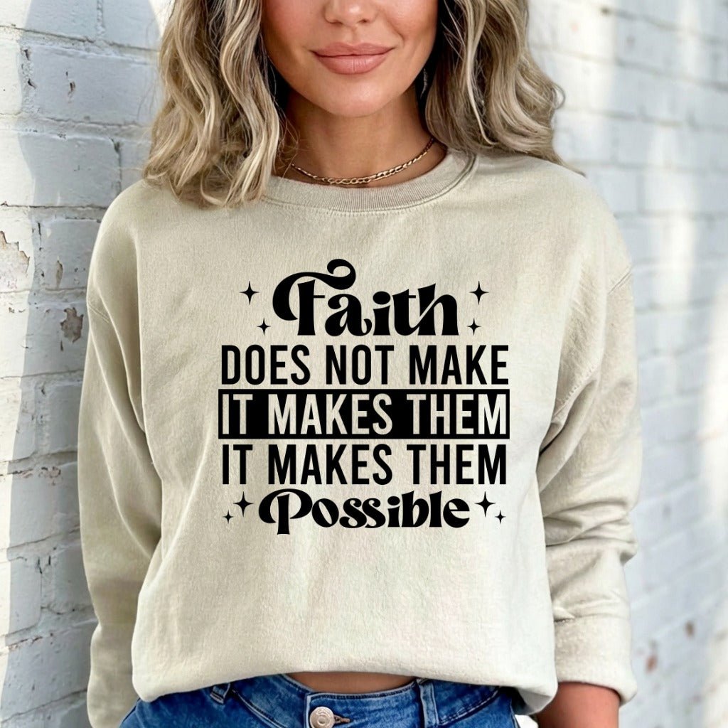 Faith Makes Things Possible | Inspirational Truth Sweatshirt - Luckets.com