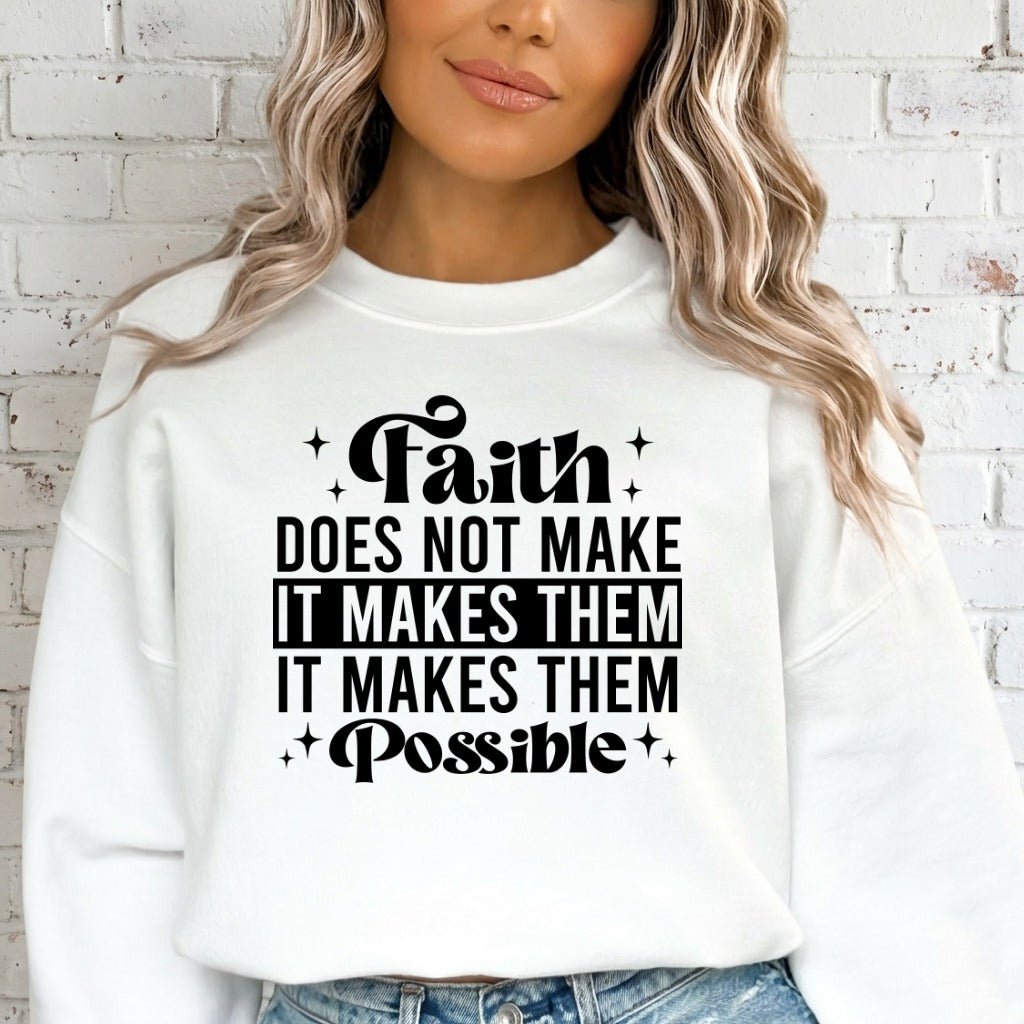 Faith Makes Things Possible | Inspirational Truth Sweatshirt - Luckets.com