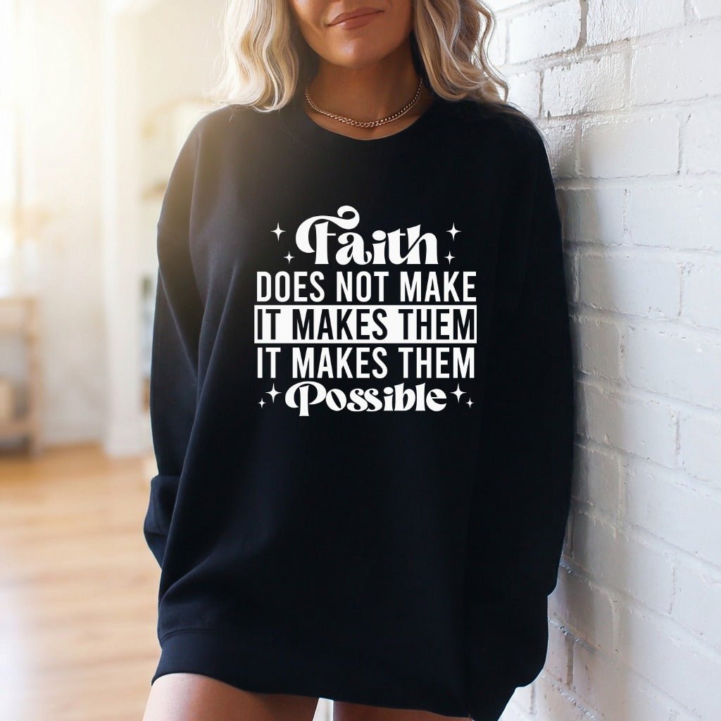 Faith Makes Things Possible | Inspirational Truth Sweatshirt - Luckets.com