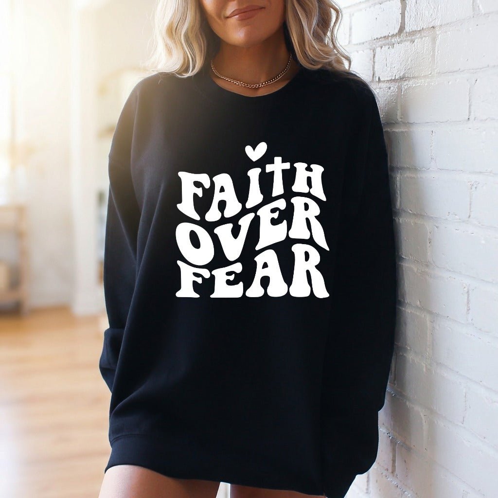 Faith Over Fear | Bold & Empowering Sweatshirt - Luckets.com