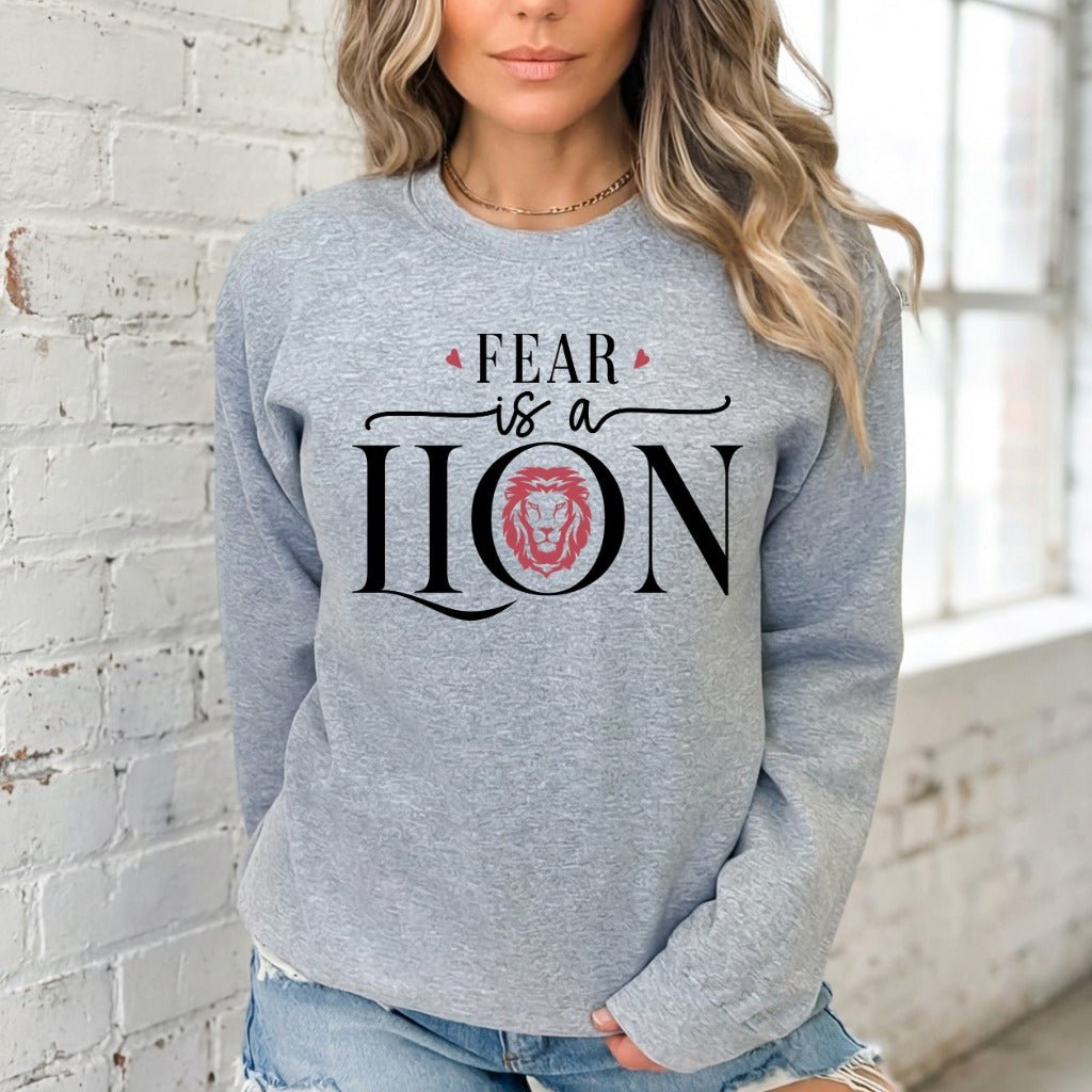 Fear is a Lion | Faith - Fueled Courage Sweatshirt - Luckets.com