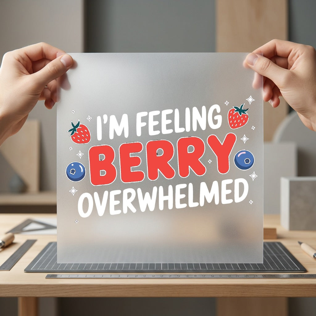 Feeling Berry Overwhelmed Humorous Funny Sarcastic Ready to Press DTF Transfer for Dtf