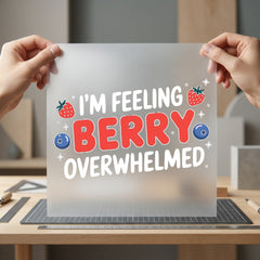 Feeling Berry Overwhelmed Humorous Funny Sarcastic Ready to Press DTF Transfer for Dtf