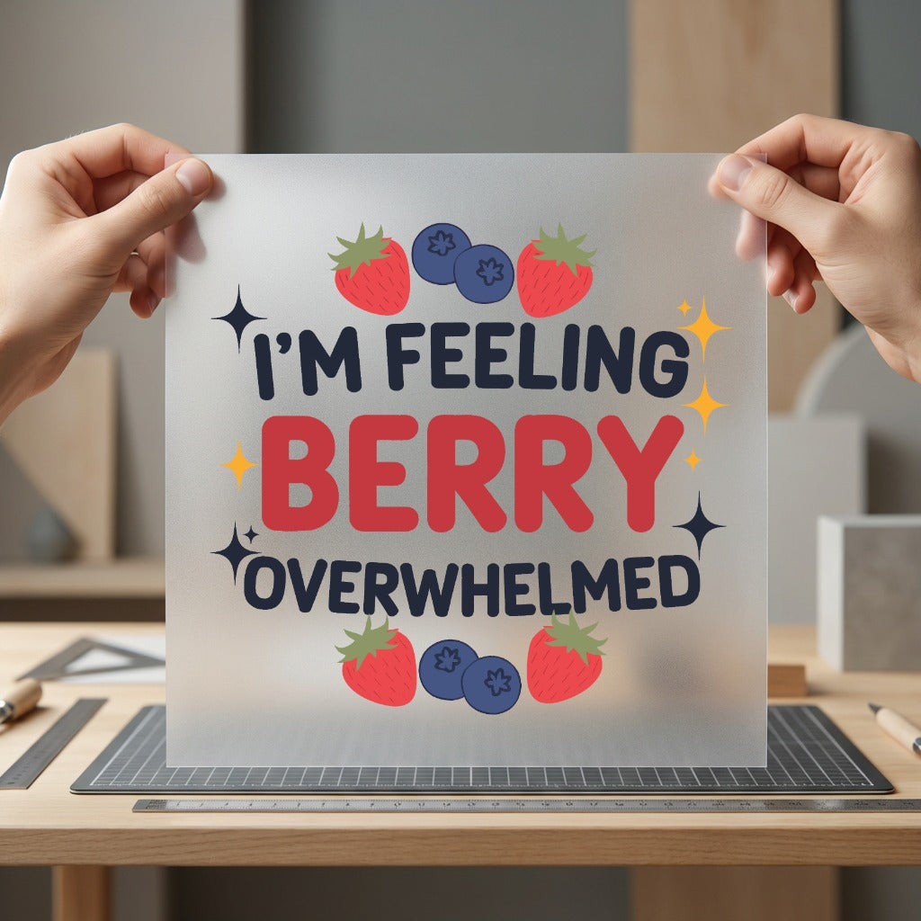 Feeling Berry Overwhelmed Humorous Funny Sarcastic Ready to Press DTF Transfer for Dtf