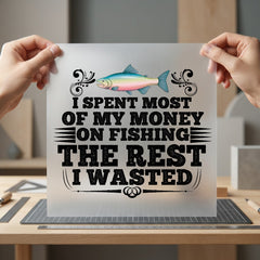 Fishing Money Funny Quote Dad Funny Ready to Press DTF Transfer for Dtf