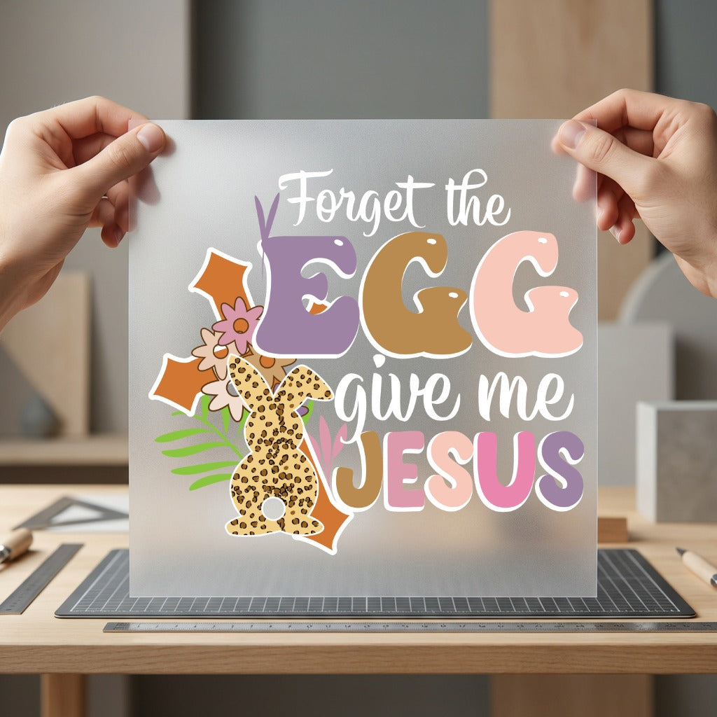 Forget Egg Give Jesus Christian Faith Ready to Press DTF Transfer for Dtf