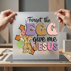 Forget Egg Give Jesus Christian Faith Ready to Press DTF Transfer for Dtf