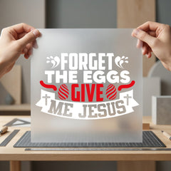 Forget Eggs Give Jesus Christian Faith Ready to Press DTF Transfer for Dtf