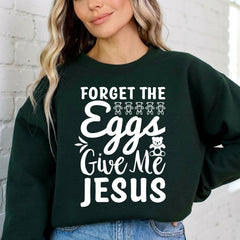 Forget the Eggs Give Me Jesus | Easter Faith Sweatshirt - Luckets.com