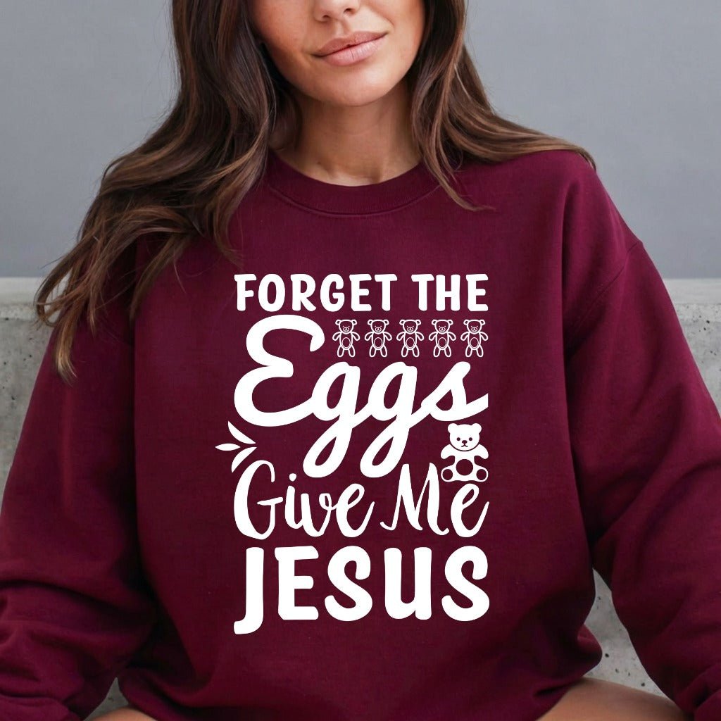 Forget the Eggs Give Me Jesus | Easter Faith Sweatshirt - Luckets.com