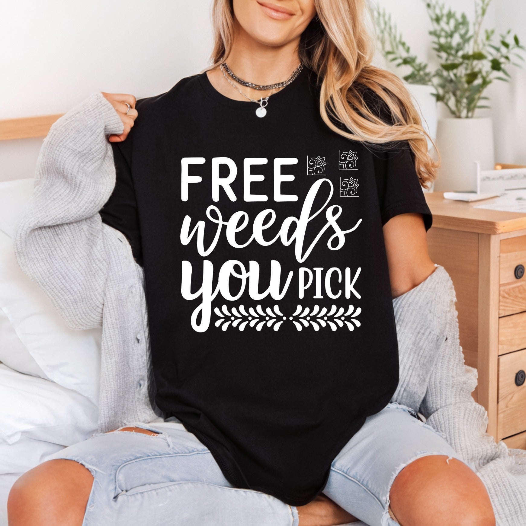 Free Weeds You Pick Funny Sarcastic Ready to Press DTF Transfer for Dtf