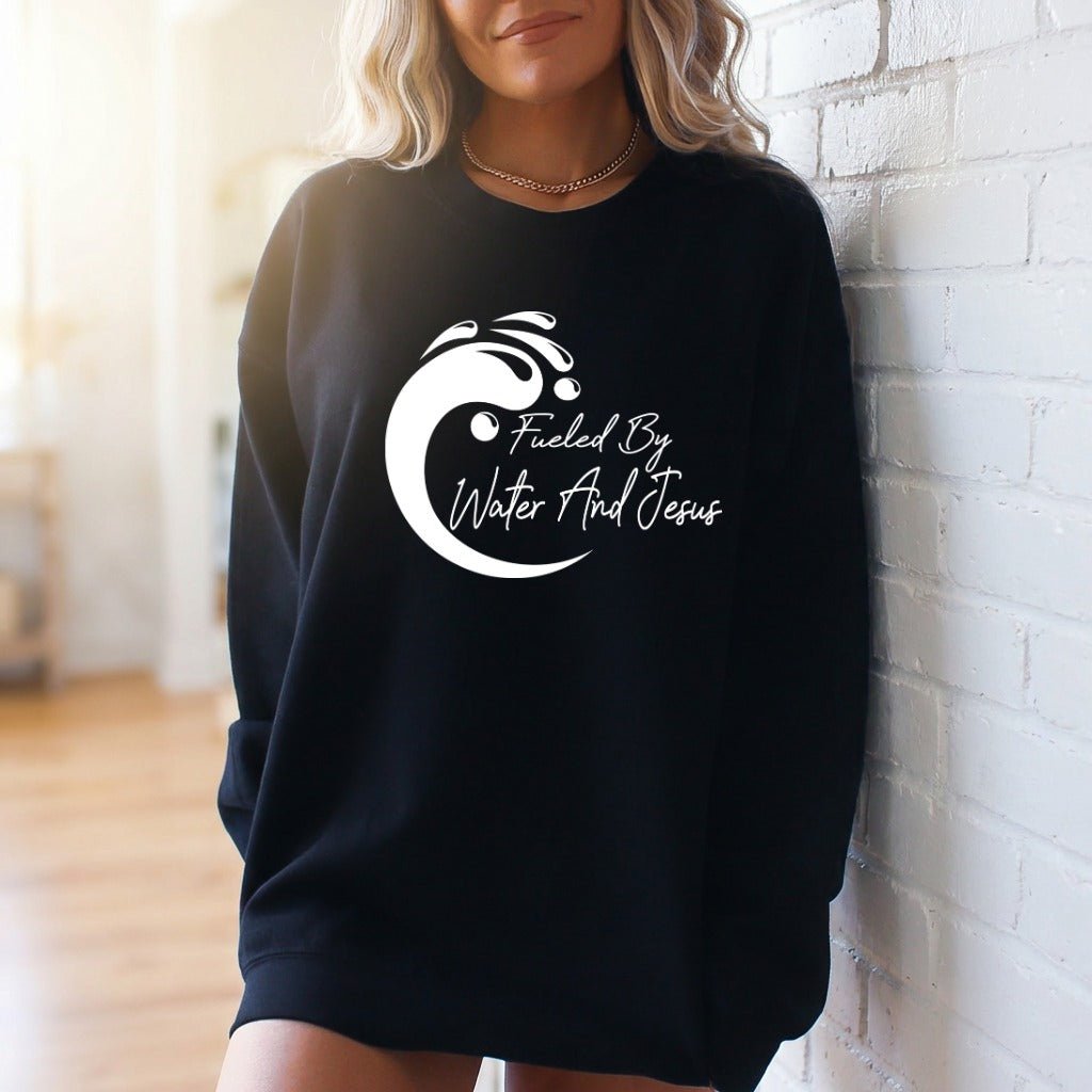Fueled By Water And Jesus | Christian Faith Sweatshirt - Luckets.com