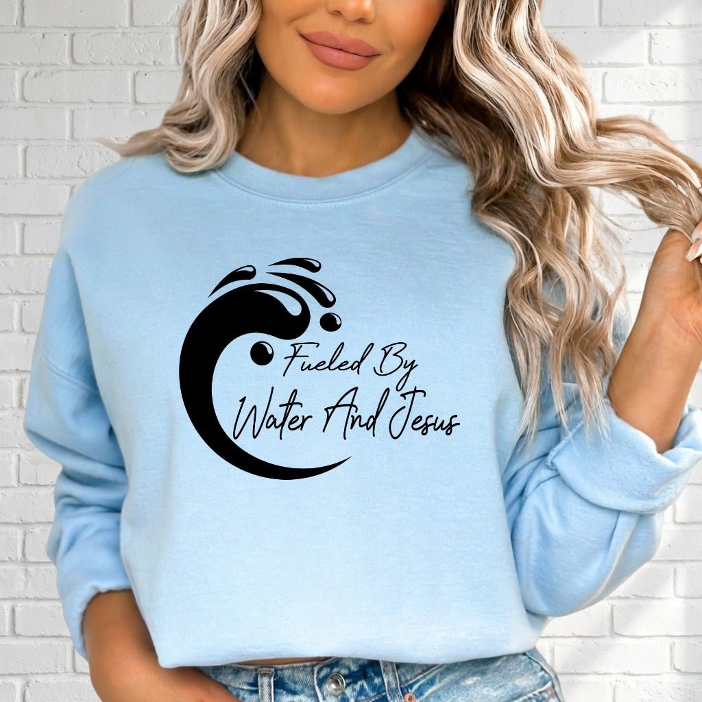 Fueled By Water And Jesus | Christian Faith Sweatshirt - Luckets.com