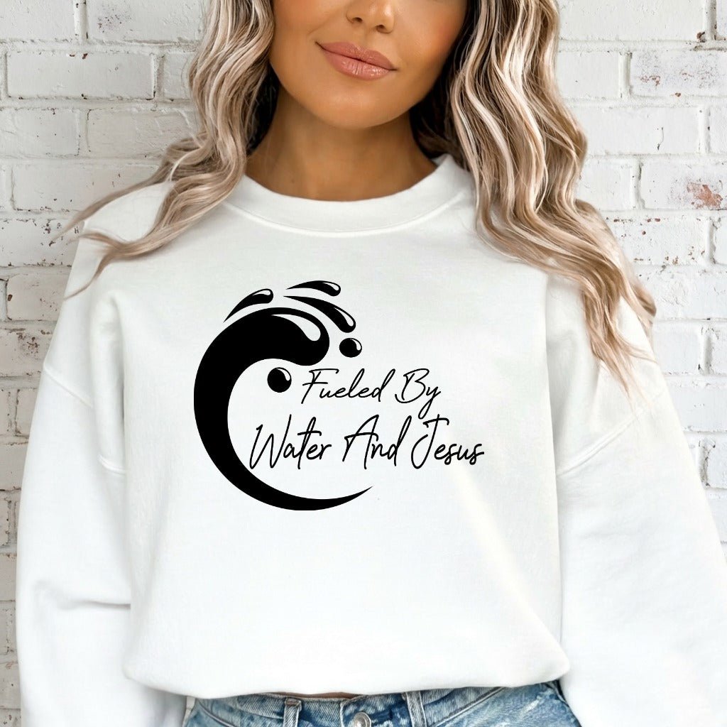 Fueled By Water And Jesus | Christian Faith Sweatshirt - Luckets.com
