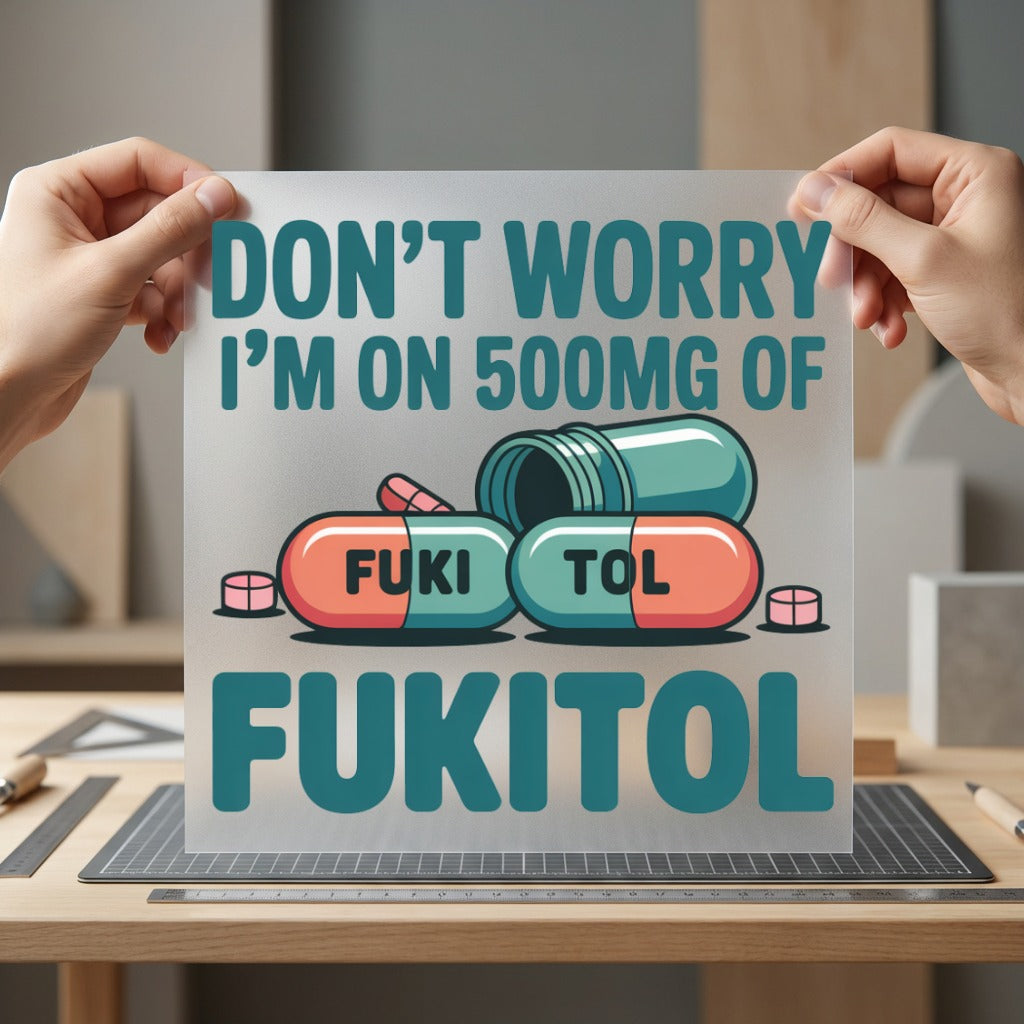 Fukitol 500mg Sarcastic Pills Funny Sarcastic Ready to Press DTF Transfer for Dtf