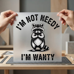 Funny Raccoon Not Needy Funny Sarcastic Ready to Press DTF Transfer for Dtf
