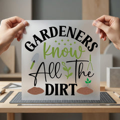 Gardeners Know All Dirt Funny Ready to Press DTF Transfer for Dtf