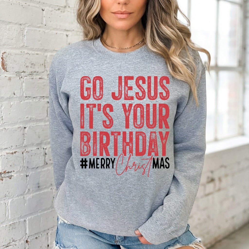 Go Jesus It's Your Birthday | Festive Faith Christmas Sweatshirt - Luckets.com