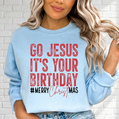 Go Jesus It's Your Birthday | Festive Faith Christmas Sweatshirt - Luckets.com