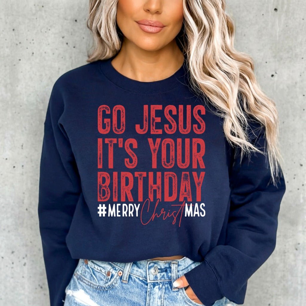Go Jesus It's Your Birthday | Festive Faith Christmas Sweatshirt - Luckets.com