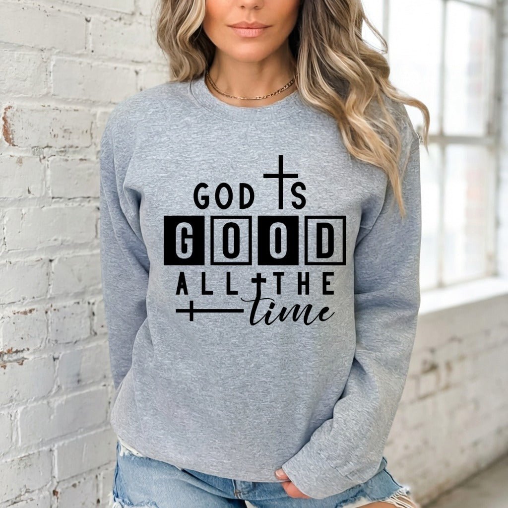 God Is Good All The Time | Affirmation & Faith Sweatshirt - Luckets.com