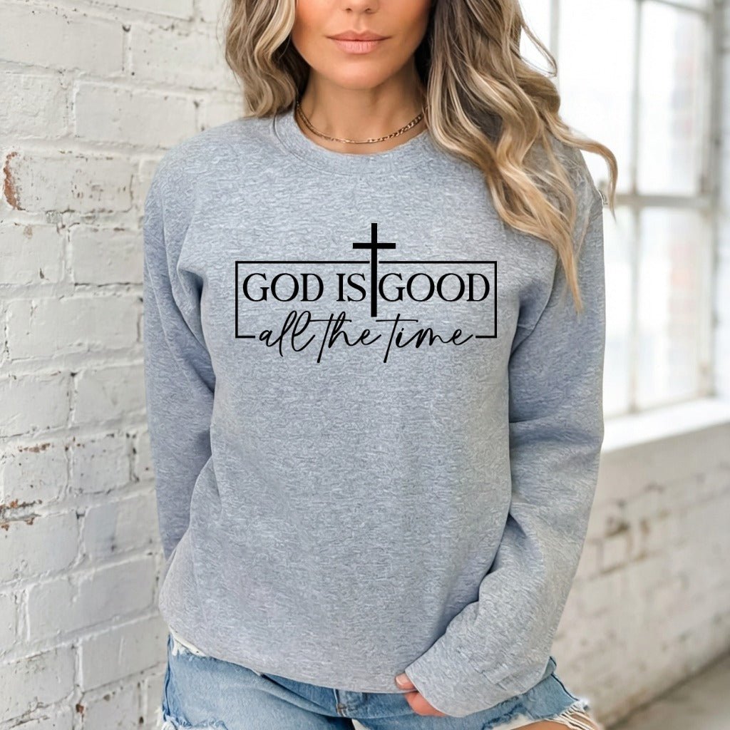 God Is Good | All The Time Sweatshirt - Luckets.com