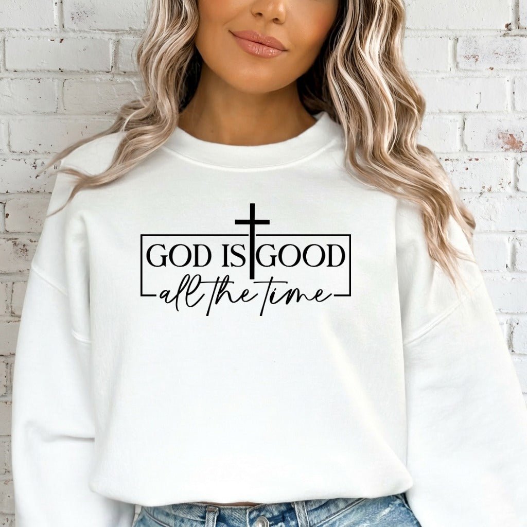 God Is Good | All The Time Sweatshirt - Luckets.com