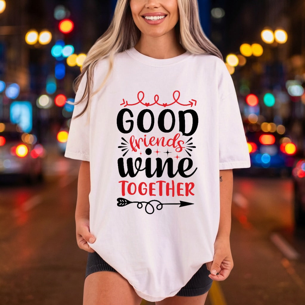 Good Friends Wine Together Funny Sarcastic Ready to Press DTF Transfer for Dtf