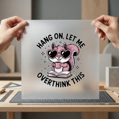 Hang Let Overthink Squirrel Funny Sarcastic Ready to Press DTF Transfer for Dtf