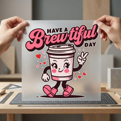 Have Brewtiful Day Coffee Funny Sarcastic Ready to Press DTF Transfer for Dtf
