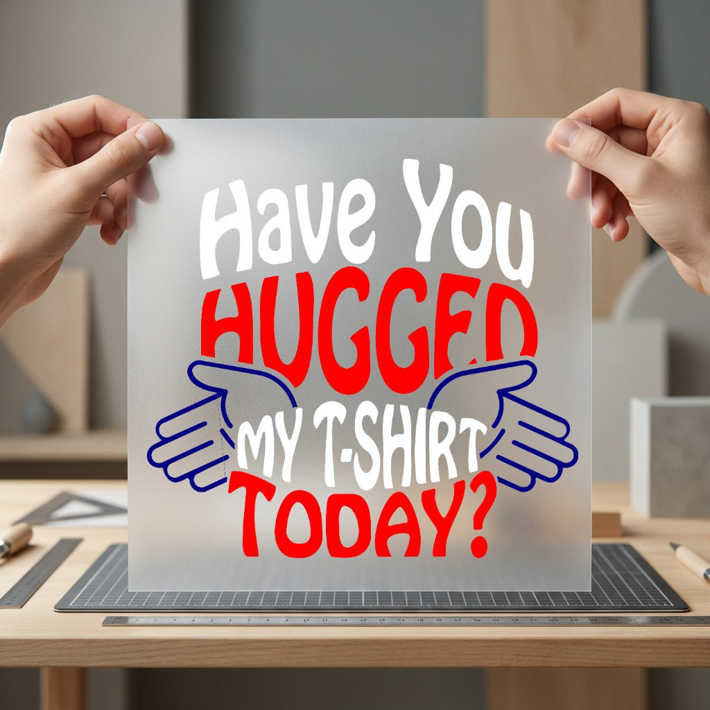Have You Hugged Today Funny Ready to Press DTF Transfer for Dtf