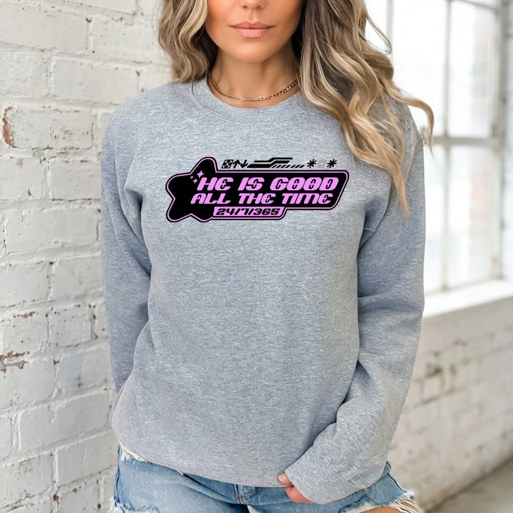 He Is Good All The Time | Faith & Praise Sweatshirt - Luckets.com