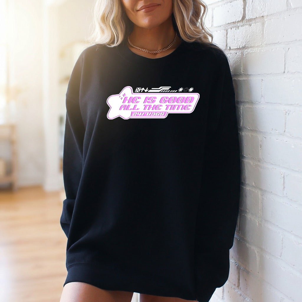 He Is Good All The Time | Faith & Praise Sweatshirt - Luckets.com