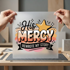 His Mercy Rewrote Story Christian Faith Ready to Press DTF Transfer for Dtf