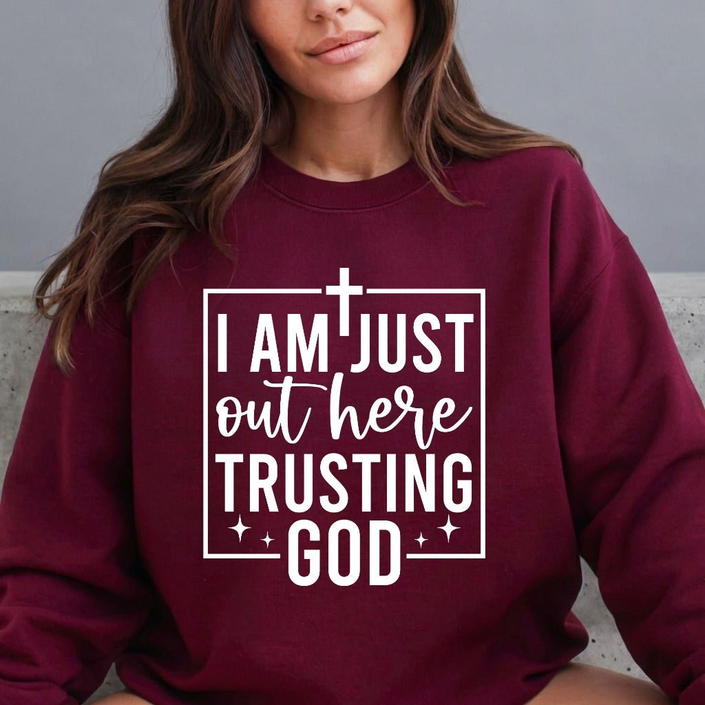 I Am Just Out Here Trusting God | Faith & Comfort Sweatshirt - Luckets.com