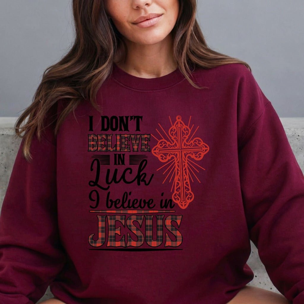 I Don't Believe in Luck | Bold Faith Statement Sweatshirt - Luckets.com