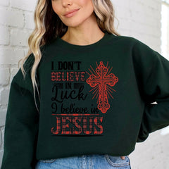 I Don't Believe in Luck | Bold Faith Statement Sweatshirt - Luckets.com
