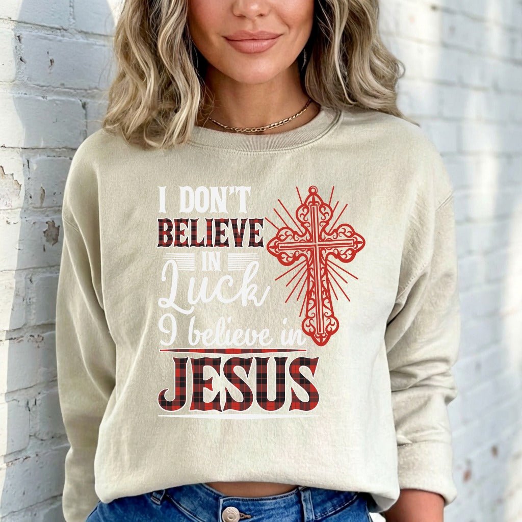 I Don't Believe in Luck | Bold Faith Statement Sweatshirt - Luckets.com