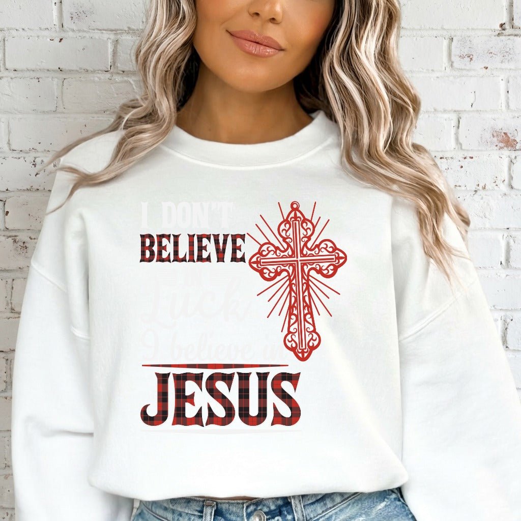 I Don't Believe in Luck | Bold Faith Statement Sweatshirt - Luckets.com